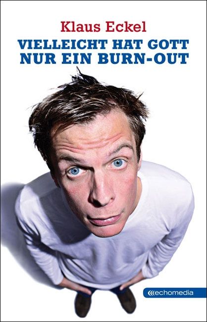 Vielleicht hat Gott nur ein Burn-out © echomedia buchverlag