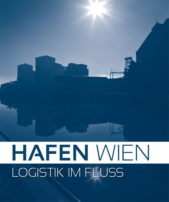 Hafen Wien. Logistik im Fluss © echomedia buchverlag