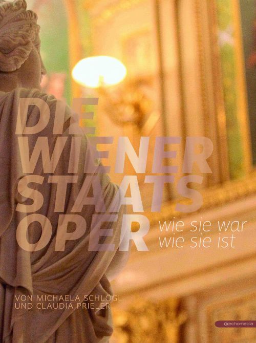 Die Wiener Staatsoper – wie sie war, wie sie ist © echomedia buchverlag