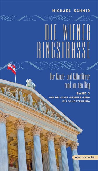Die Wiener Ringstraße. Der Kunst- und Kulturführer rund um den Ring – Band 3 © echomedia buchverlag