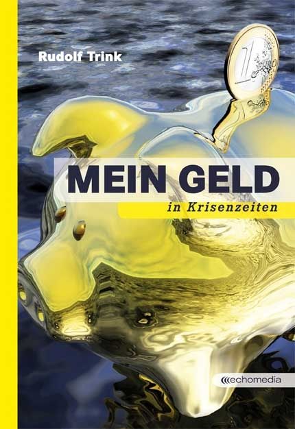 Mein Geld in Krisenzeiten © echomedia buchverlag