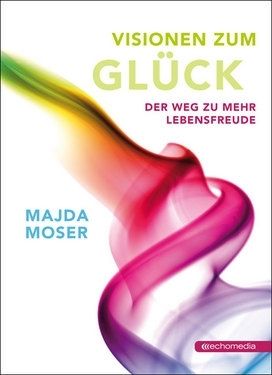 Visionen zum Glück © echomedia buchverlag